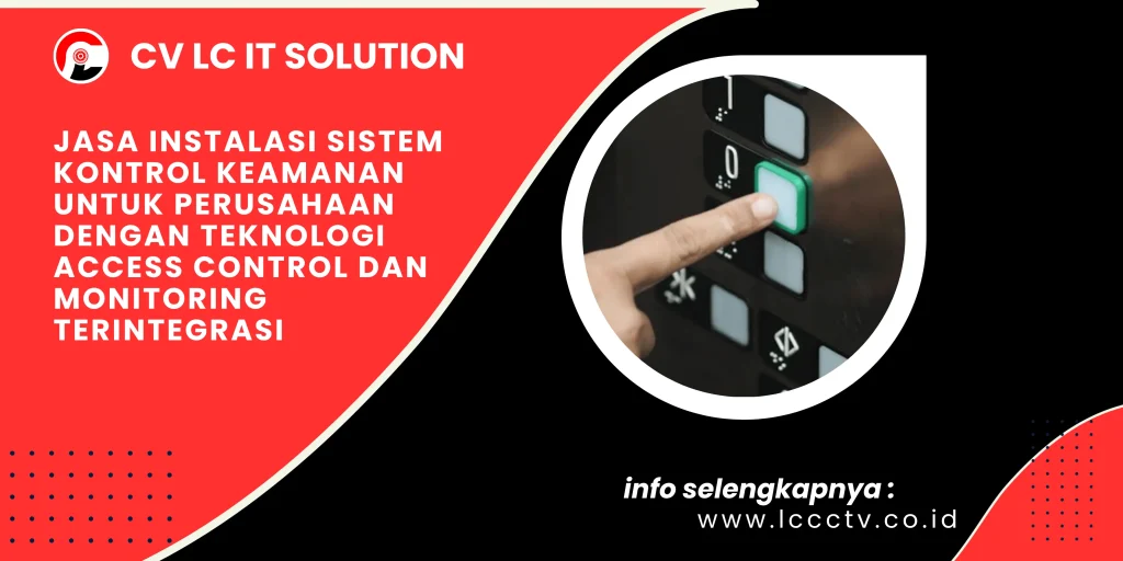 Jasa Instalasi Sistem Kontrol Keamanan untuk Perusahaan dengan Teknologi Access Control dan Monitoring Terintegrasi