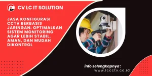 Jasa Konfigurasi CCTV Berbasis Jaringan: Optimalkan Sistem Monitoring agar Lebih Stabil, Aman, dan Mudah Dikontrol