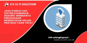 Jasa Konsultasi Sistem Keamanan Gedung: Membantu Perusahaan Menentukan Solusi Proteksi yang Tepat