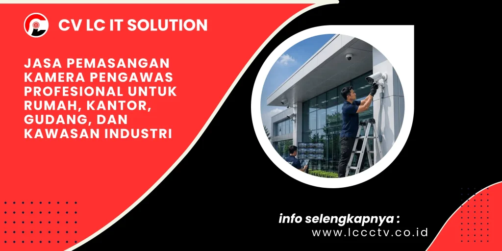 Jasa Pemasangan Kamera Pengawas Profesional untuk Rumah, Kantor, Gudang, dan Kawasan Industri