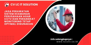 Jasa Perawatan Sistem Keamanan Perusahaan agar CCTV dan Perangkat Monitoring Tetap Optimal Digunakan