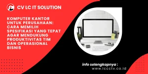 Komputer Kantor untuk Perusahaan: Cara Memilih Spesifikasi yang Tepat agar Mendukung Produktivitas Tim dan Operasional Bisnis