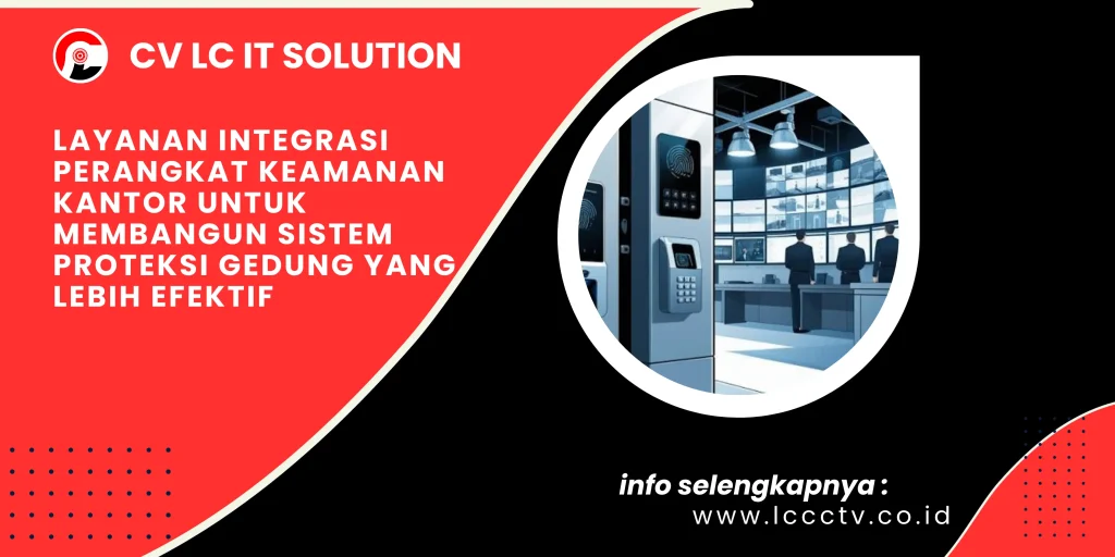Layanan Integrasi Perangkat Keamanan Kantor untuk Membangun Sistem Proteksi Gedung yang Lebih Efektif