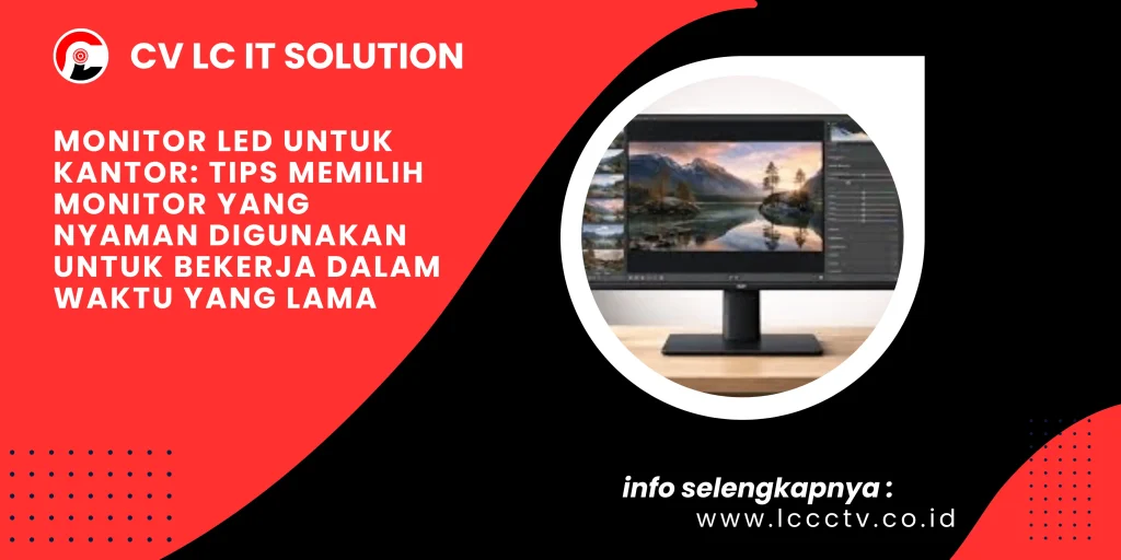 Monitor LED untuk Kantor: Tips Memilih Monitor yang Nyaman Digunakan untuk Bekerja dalam Waktu yang Lama