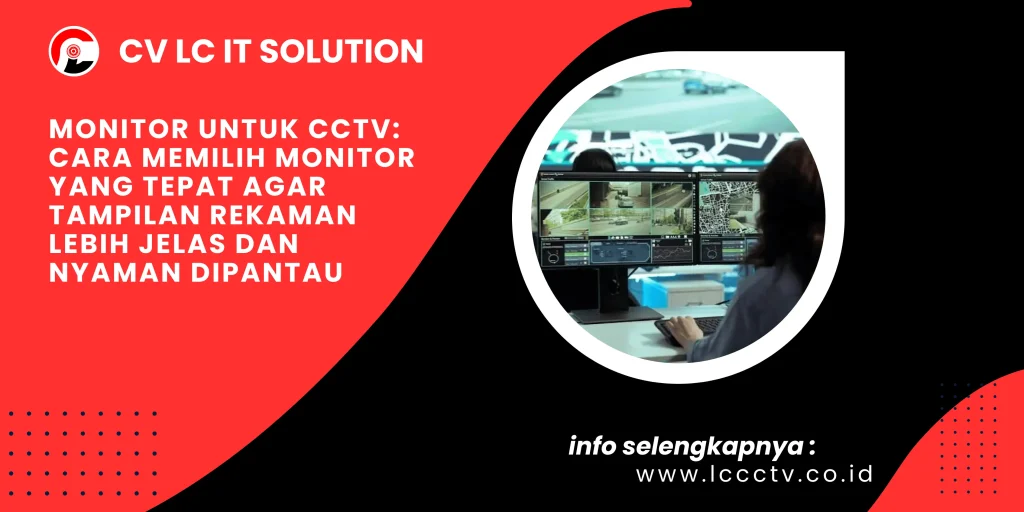 Monitor untuk CCTV: Cara Memilih Monitor yang Tepat agar Tampilan Rekaman Lebih Jelas dan Nyaman Dipantau