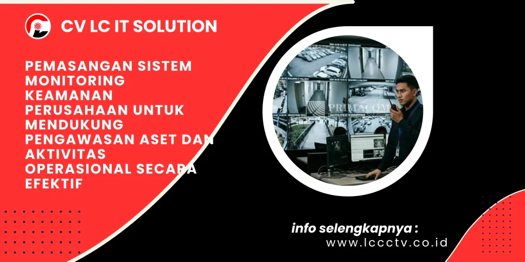 Pemasangan Sistem Monitoring Keamanan Perusahaan untuk Mendukung Pengawasan Aset dan Aktivitas Operasional Secara Efektif