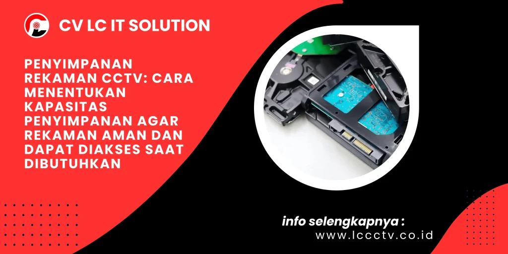 Penyimpanan Rekaman CCTV: Cara Menentukan Kapasitas Penyimpanan agar Rekaman Aman dan Dapat Diakses Saat Dibutuhkan