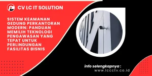 Sistem Keamanan Gedung Perkantoran Modern: Panduan Memilih Teknologi Pengawasan yang Tepat untuk Perlindungan Fasilitas Bisnis