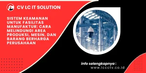 Sistem Keamanan untuk Fasilitas Manufaktur: Cara Melindungi Area Produksi, Mesin, dan Barang Berharga Perusahaan