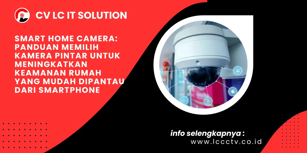Smart Home Camera: Panduan Memilih Kamera Pintar untuk Meningkatkan Keamanan Rumah yang Mudah Dipantau dari Smartphone