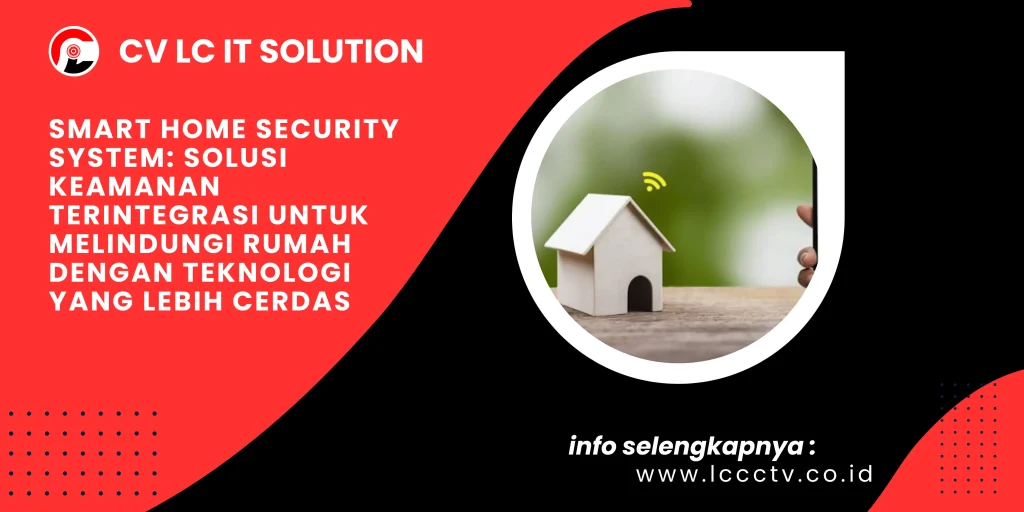 Smart Home Security System: Solusi Keamanan Terintegrasi untuk Melindungi Rumah dengan Teknologi yang Lebih Cerdas