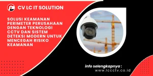 Solusi Keamanan Perimeter Perusahaan dengan Teknologi CCTV dan Sistem Deteksi Modern untuk Mencegah Risiko Keamanan