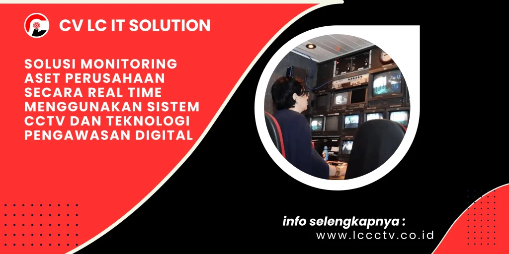 Solusi Monitoring Aset Perusahaan Secara Real Time Menggunakan Sistem CCTV dan Teknologi Pengawasan Digital