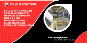 Solusi Pengawasan Fasilitas Industri dengan Teknologi CCTV untuk Meningkatkan Keamanan dan Efisiensi Operasional