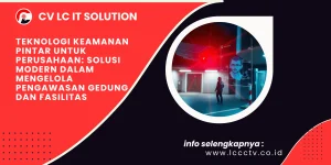 Teknologi Keamanan Pintar untuk Perusahaan: Solusi Modern dalam Mengelola Pengawasan Gedung dan Fasilitas