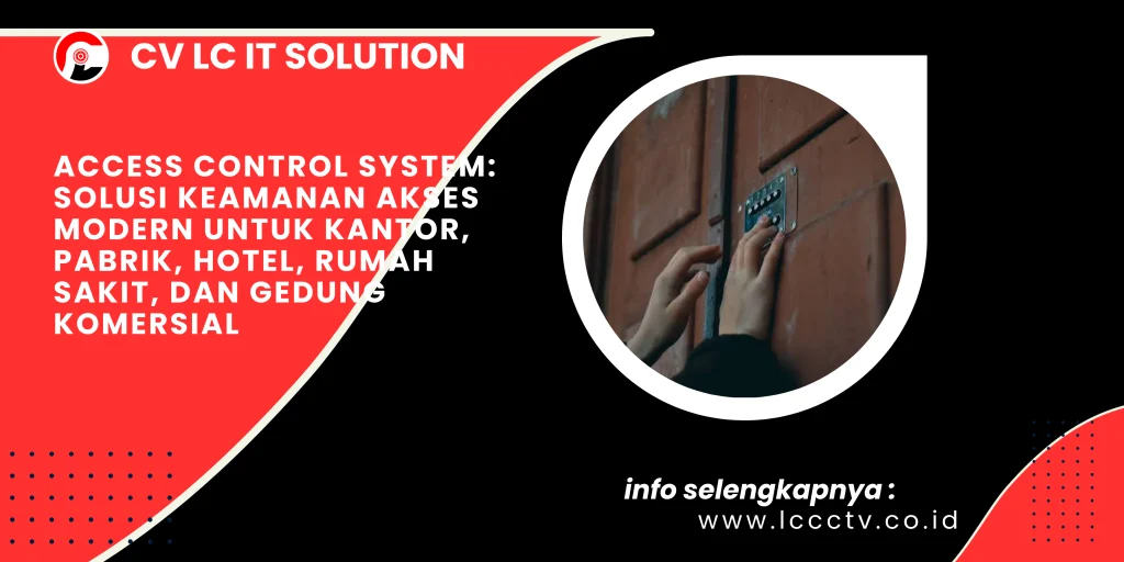 Access Control System: Solusi Keamanan Akses Modern untuk Kantor, Pabrik, Hotel, Rumah Sakit, dan Gedung Komersial