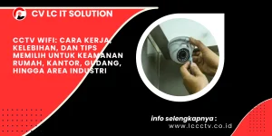 CCTV WiFi: Cara Kerja, Kelebihan, dan Tips Memilih untuk Keamanan Rumah, Kantor, Gudang, hingga Area Industri