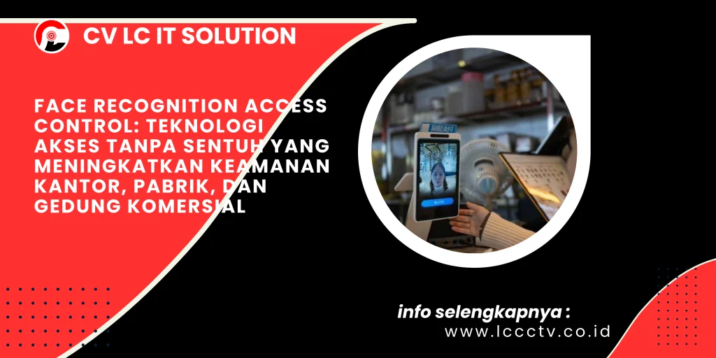 Face Recognition Access Control: Teknologi Akses Tanpa Sentuh yang Meningkatkan Keamanan Kantor, Pabrik, dan Gedung Komersial
