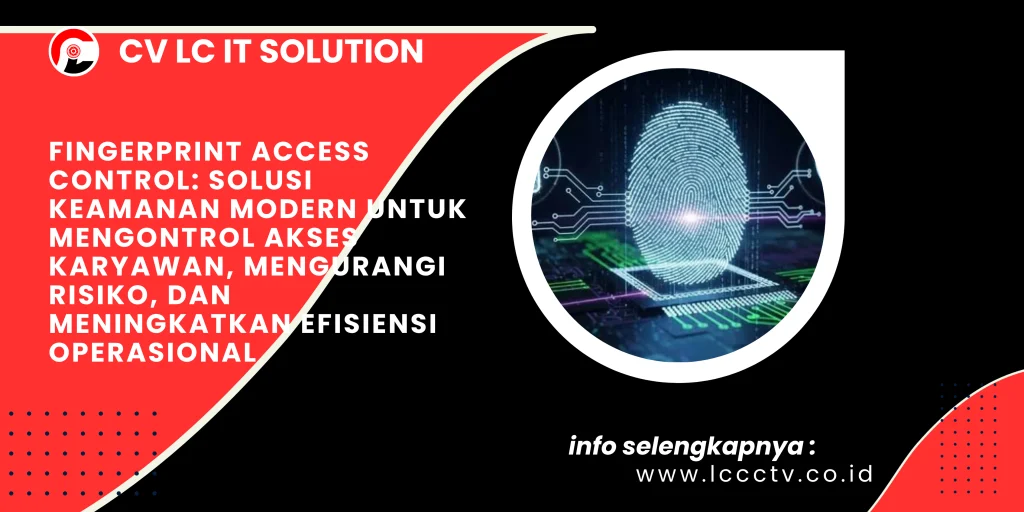 Fingerprint Access Control: Solusi Keamanan Modern untuk Mengontrol Akses Karyawan, Mengurangi Risiko, dan Meningkatkan Efisiensi Operasional