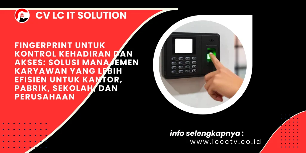 Fingerprint untuk Kontrol Kehadiran dan Akses: Solusi Manajemen Karyawan yang Lebih Efisien untuk Kantor, Pabrik, Sekolah, dan Perusahaan