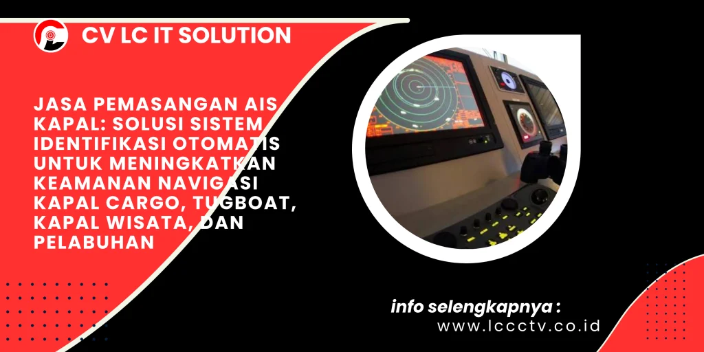 Jasa Pemasangan AIS Kapal: Solusi Sistem Identifikasi Otomatis untuk Meningkatkan Keamanan Navigasi Kapal Cargo, Tugboat, Kapal Wisata, dan Pelabuhan