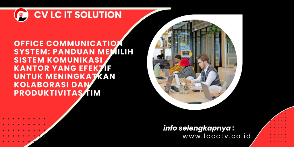 Office Communication System: Panduan Memilih Sistem Komunikasi Kantor yang Efektif untuk Meningkatkan Kolaborasi dan Produktivitas Tim