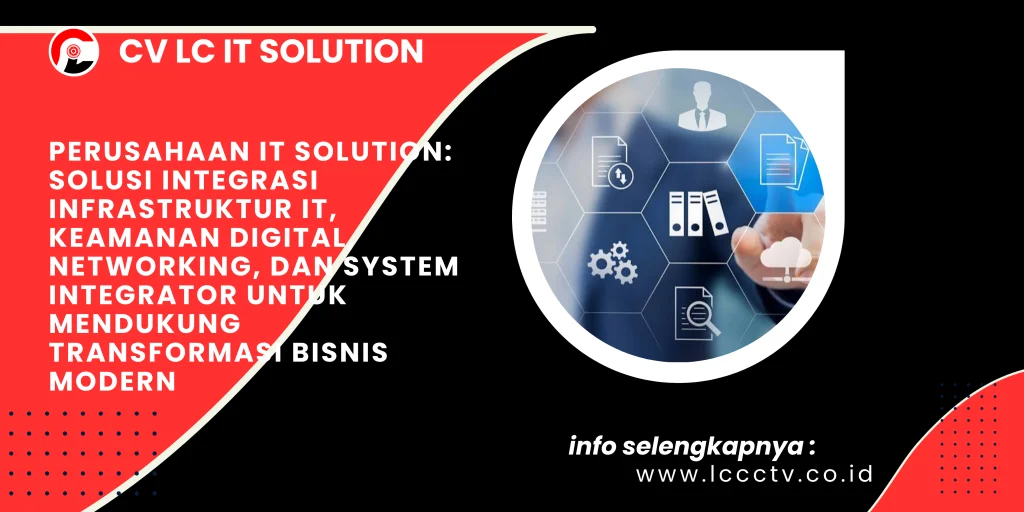 Perusahaan IT Solution: Solusi Integrasi Infrastruktur IT, Keamanan Digital, Networking, dan System Integrator untuk Mendukung Transformasi Bisnis Modern
