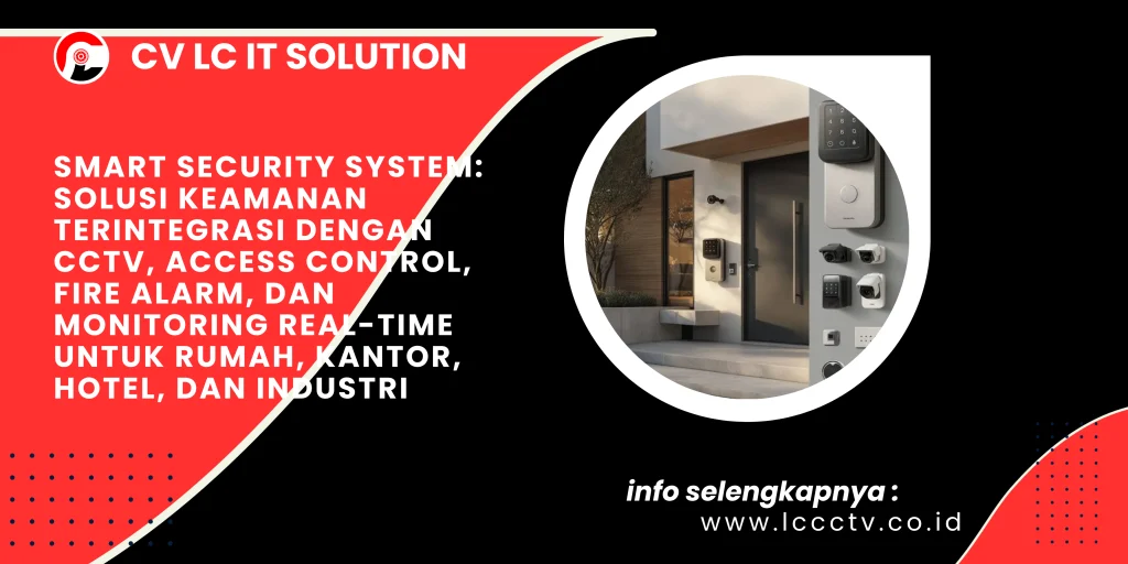 Smart Security System: Solusi Keamanan Terintegrasi dengan CCTV, Access Control, Fire Alarm, dan Monitoring Real-Time untuk Rumah, Kantor, Hotel, dan Industri