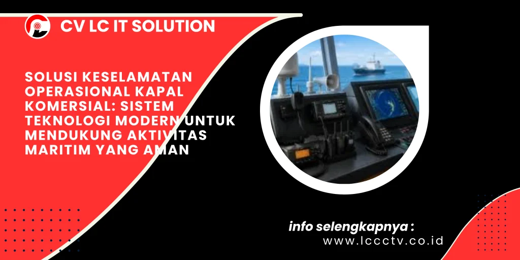 Solusi Keselamatan Operasional Kapal Komersial: Sistem Teknologi Modern untuk Mendukung Aktivitas Maritim yang Aman