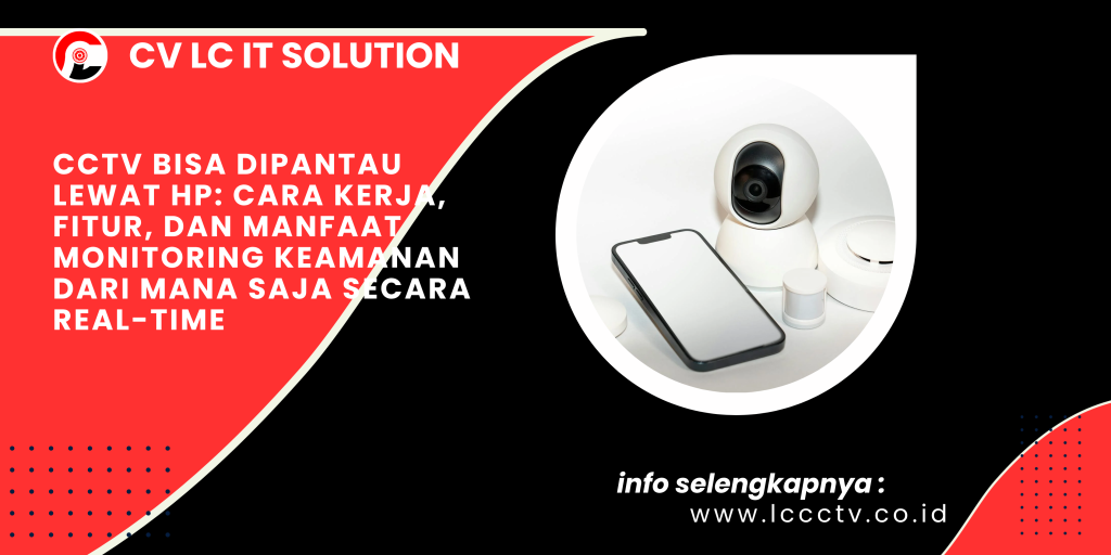 CCTV Bisa Dipantau Lewat HP_ Cara Kerja, Fitur, dan Manfaat Monitoring Keamanan dari Mana Saja Secara Real-Time