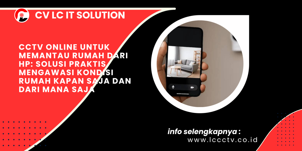 CCTV Online untuk Memantau Rumah dari HP Solusi Praktis Mengawasi Kondisi Rumah Kapan Saja dan dari Mana Saja