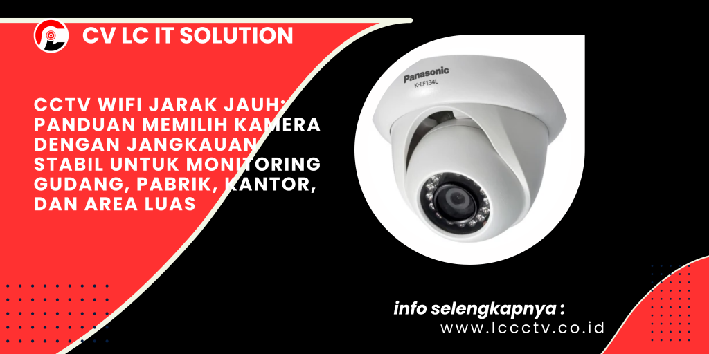 CCTV WiFi Jarak Jauh_ Panduan Memilih Kamera dengan Jangkauan Stabil untuk Monitoring Gudang, Pabrik, Kantor, dan Area Luas