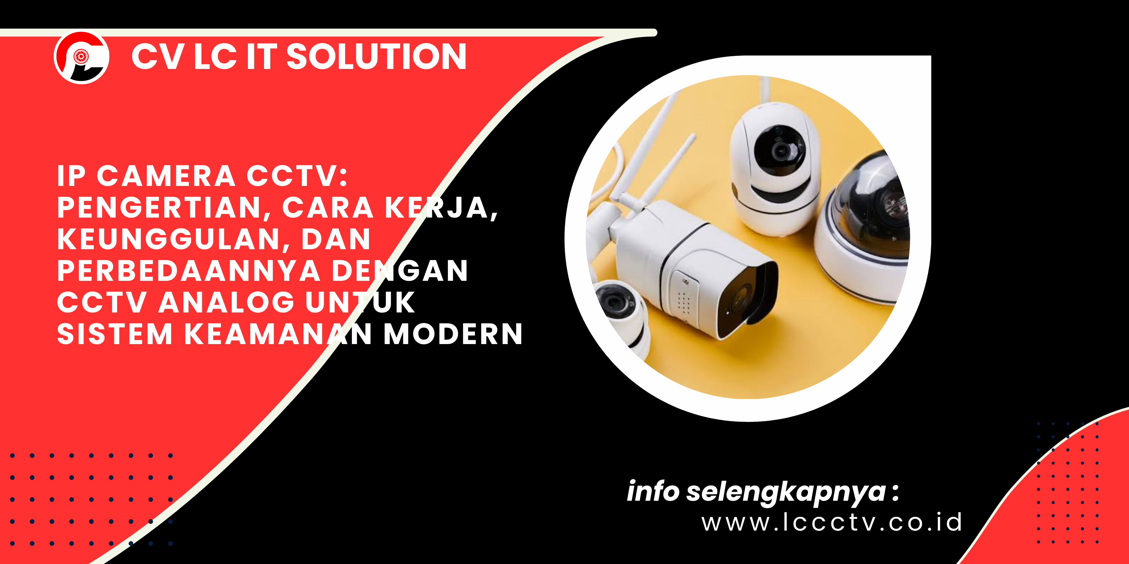 IP Camera CCTV Pengertian, Cara Kerja, Keunggulan, dan Perbedaannya dengan CCTV Analog untuk Sistem Keamanan Modern