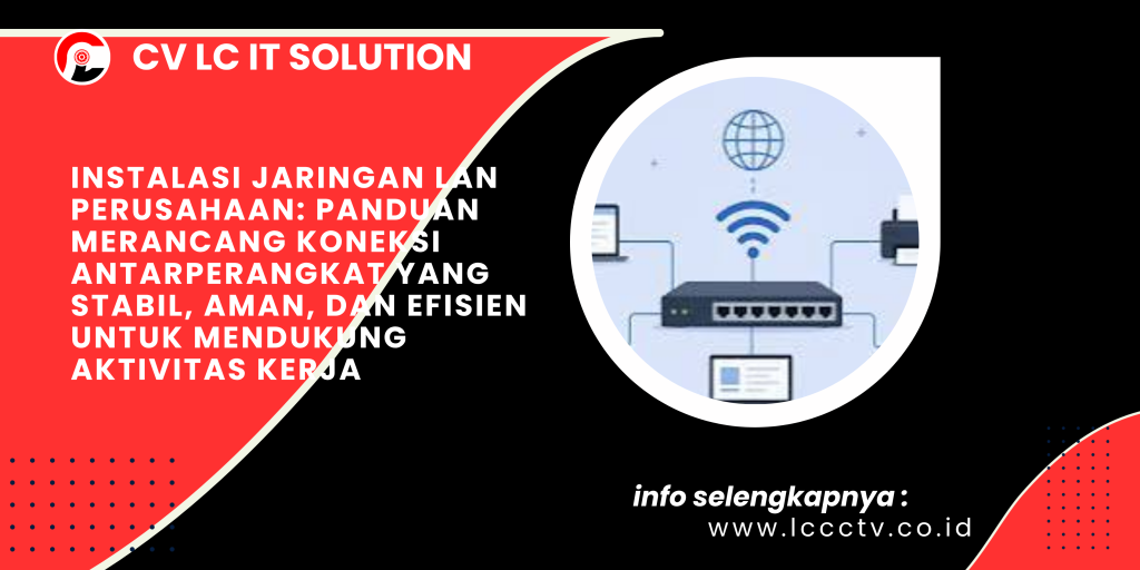 Instalasi Jaringan LAN Perusahaan_ Panduan Merancang Koneksi Antarperangkat yang Stabil, Aman, dan Efisien untuk Mendukung Aktivitas Kerja