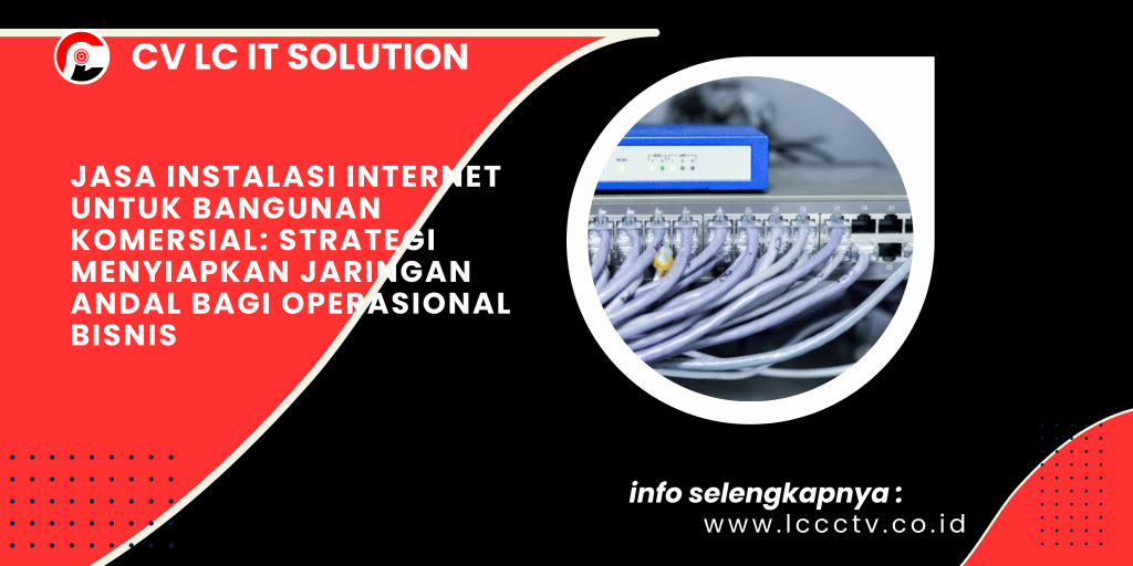 Jasa Instalasi Internet untuk Bangunan Komersial_ Strategi Menyiapkan Jaringan Andal bagi Operasional Bisnis
