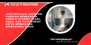 Jasa Instalasi Jaringan_ Panduan Membangun Koneksi Internet Stabil, Aman, dan Terintegrasi untuk Mendukung Operasional Bisnis