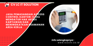 Jasa Pemasangan Access Control Kantor: Cara Mengatur Hak Akses Karyawan dan Meningkatkan Keamanan Area Kerja