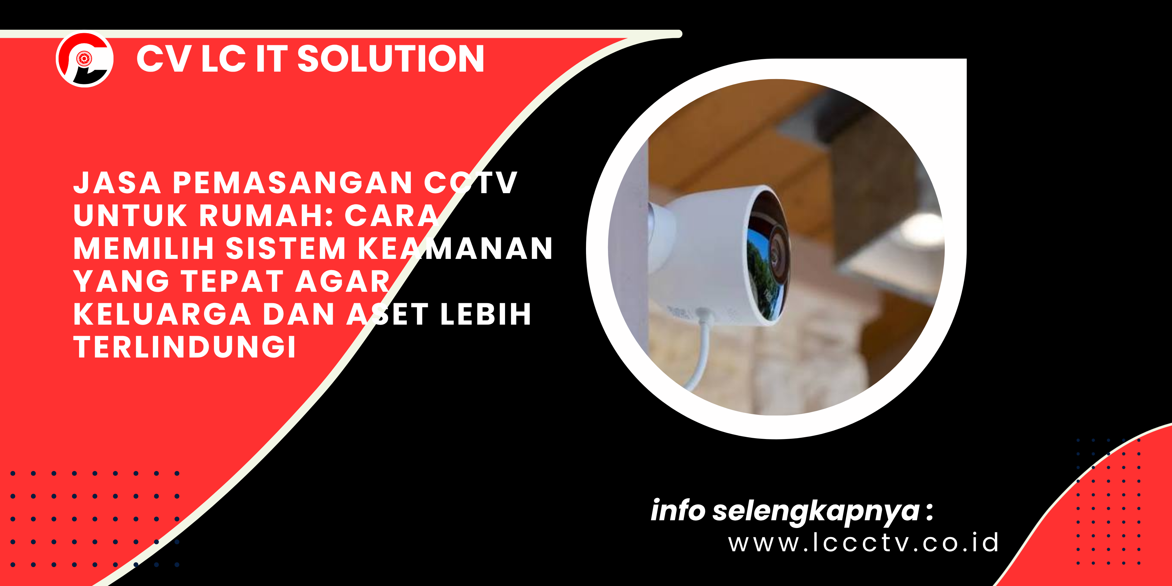 Jasa Pemasangan CCTV untuk Rumah_ Cara Memilih Sistem Keamanan yang Tepat agar Keluarga dan Aset Lebih Terlindungi