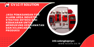 Jasa Pemasangan Fire Alarm Area Industri: Strategi Deteksi Dini Kebakaran untuk Mendukung Keselamatan dan Kelancaran Produksi