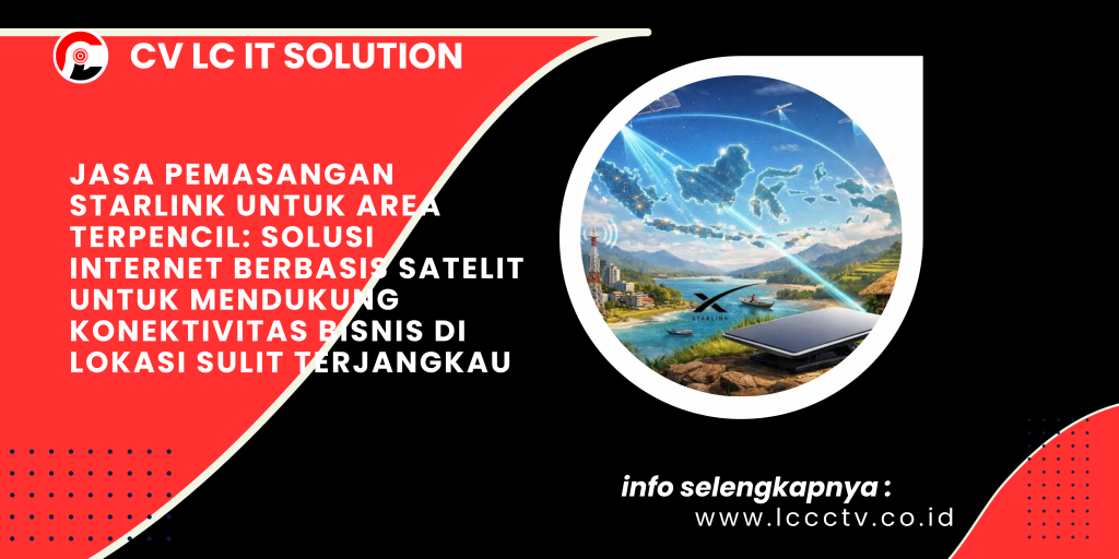 Jasa Pemasangan Starlink untuk Area Terpencil_ Solusi Internet Berbasis Satelit untuk Mendukung Konektivitas Bisnis di Lokasi Sulit Terjangkau