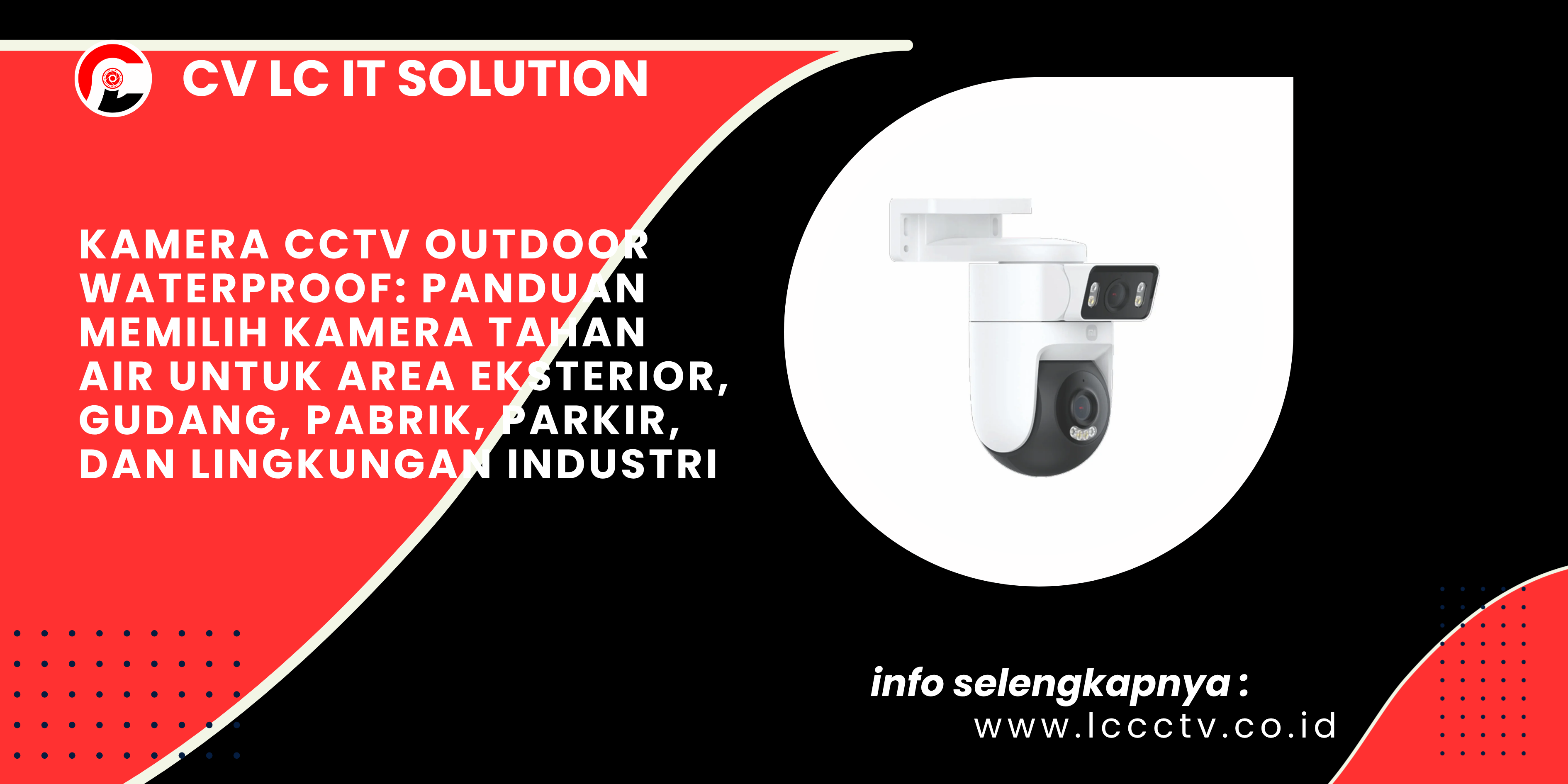 Kamera CCTV Outdoor Waterproof_ Panduan Memilih Kamera Tahan Air untuk Area Eksterior, Gudang, Pabrik, Parkir, dan Lingkungan Industri