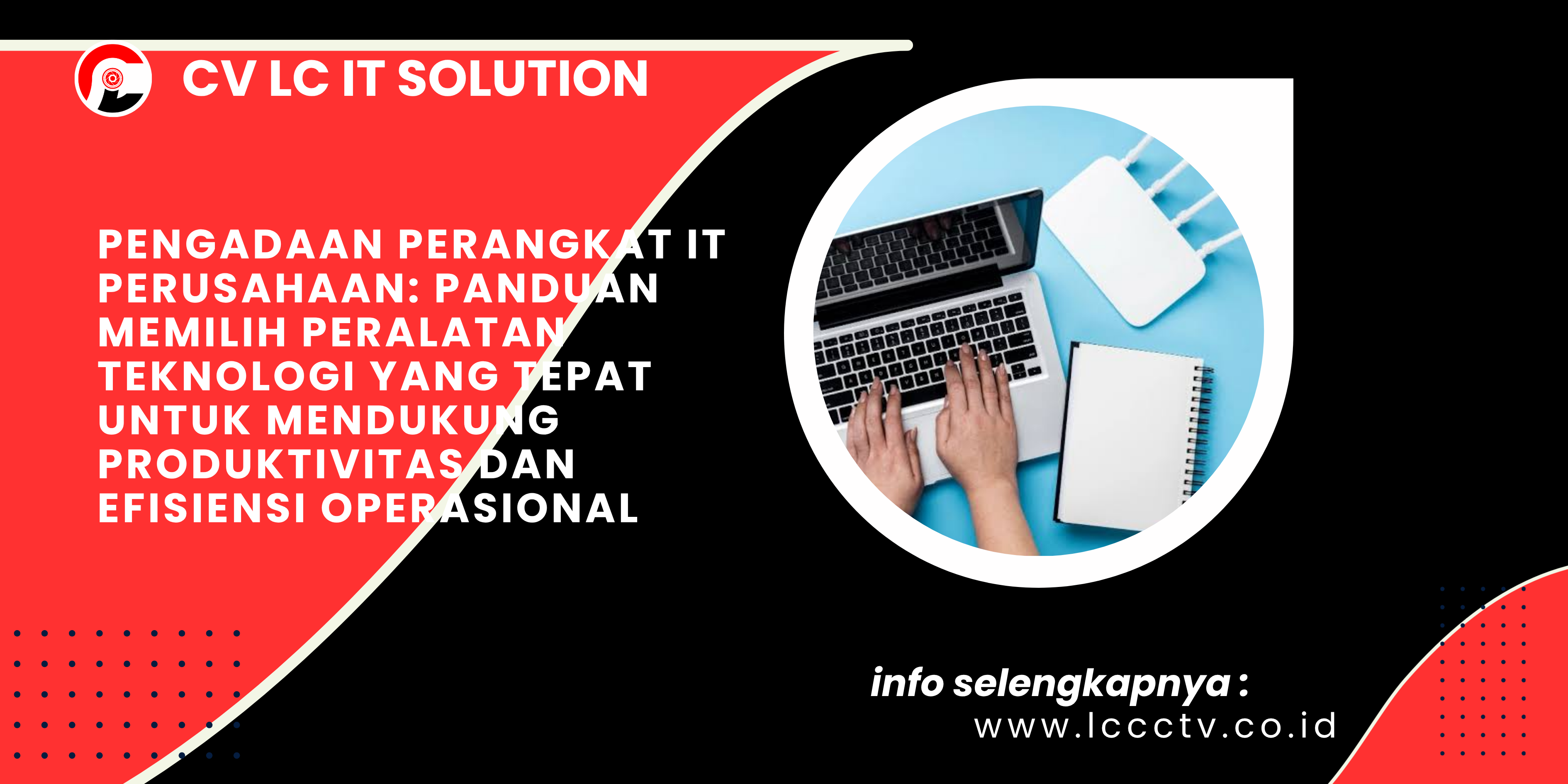 Pengadaan Perangkat IT Perusahaan_ Panduan Memilih Peralatan Teknologi yang Tepat untuk Mendukung Produktivitas dan Efisiensi Operasional
