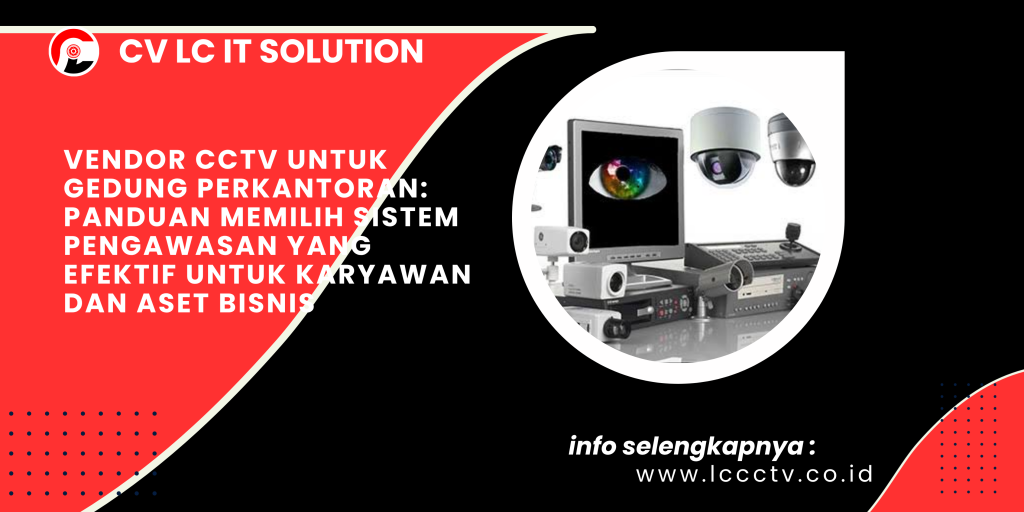 Vendor CCTV untuk Gedung Perkantoran_ Panduan Memilih Sistem Pengawasan yang Efektif untuk Karyawan dan Aset Bisnis